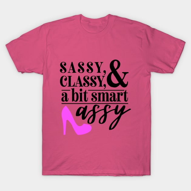 Sassy and Classy T-Shirt by Blackhearttees